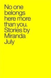 book cover of No One Belongs Here More Than You by Miranda July