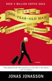 book cover of The Hundred-Year-Old Man Who Climbed Out of the Window and Disappeared by Jonas Jonasson