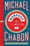 by Michael Chabon Manhood for Amateurs, The Pleasures and Regrets of a Husband, Father, and SonFirst Edition edition