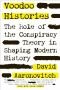 Voodoo histories : The role of the conspiracy theory in shaping modern history