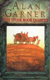 book cover of The Stone Book Quartet: The stone Book | Granny Reardun | The Aimer Gate | Tom Fobble's Day by Alan Garner