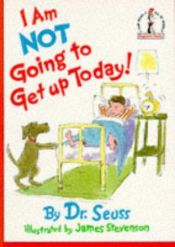book cover of I Am Not Going to Get up Today! by Dr. Seuss