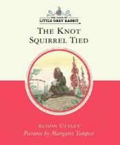 book cover of The Knot Squirrel Tied (The Little Grey Rabbit Library) by Alison Uttley
