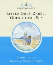 book cover of Little Grey Rabbit Goes To The Sea by Alison Uttley