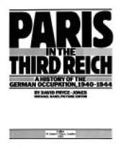 book cover of Paris in the Third Reich: A history of the German occupation, 1940-1944 by David Pryce-Jones
