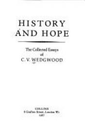 book cover of History and Hope - Collected Essays by C. V. Wedgwood