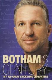 book cover of Botham's Century: My 100 Great Cricketing Characters by Ian Botham