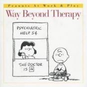 book cover of Way Beyond Therapy (Peanuts at Work and Play) by Charles M. Schulz