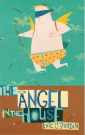book cover of The angel in the house by Kate O'Riordan