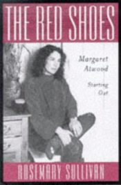 book cover of The red shoes : Margaret Atwood starting out by Rosemary Sullivan