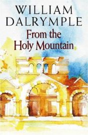 book cover of From the Holy Mountain by William Dalrymple