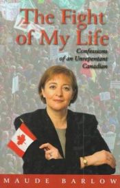 book cover of The Fight of My Life: Confessions of an Unrepentant Canadian by Maude Barlow