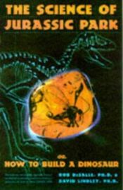 book cover of The science of Jurassic Park and The lost world, or, How to build a dinosaur by Rob Desalle