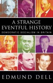 book cover of A strange eventful history : Democratic Socialism in Britain by Edmund Dell