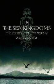 book cover of The sea kingdoms by Alistair Moffat