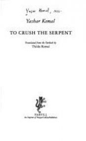 book cover of To Crush the Serpent by Yaşar Kemal