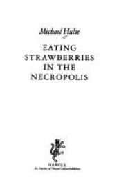 book cover of Eating strawberries in the necropolis by Michael Hulse