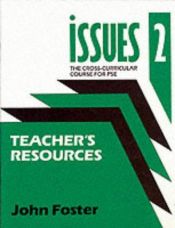 book cover of Issues: Cross-curricular Course for PSE: Teachers' Resources Bk. 2 (Issues - the Cross-curriculur Course for PSE) by John Foster