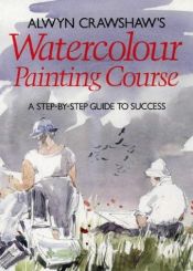 book cover of Alwyn Crawshaw's Watercolour Painting Course by Alwyn Crawshaw