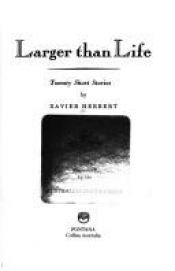 book cover of Larger than Life: Twenty short stories by Xavier Herbert