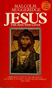 book cover of Jesus, the Man who lives by Malcolm Muggeridge