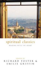 book cover of Spiritual classics : selected readings for individuals and groupd on the twelve spiritual disciplines by Richard J Foster