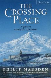 book cover of The Crossing Place: A Journey among the Armenians (Kodansha Globe) by Philip Marsden