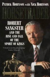 book cover of Horsetrader: Robert Sangster and the Rise and Fall of the Sport of Kings by Patrick Robinson