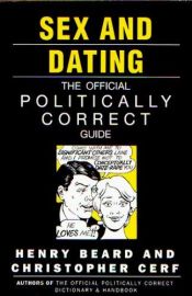 book cover of Sex and Dating: The Official Politically Correct Guide by Henry Beard
