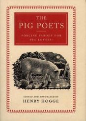 book cover of The pig poets: an anthology of porcine poesy by henry hogge