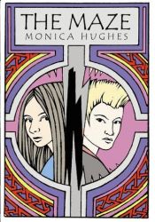 book cover of The maze by Monica Hughes