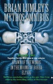 book cover of Brian Lumley's Mythos Omnibus Vol. 2: "Spawn of The Winds", "In The Moons Of Borea", "Elysia" by Brian Lumley