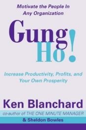 book cover of Gung Ho!: Turn on the People in Any Organization (The One Minute Manager) by Kenneth Blanchard