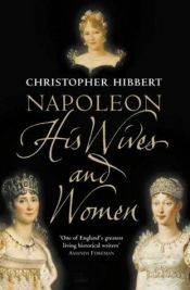 book cover of Napoleon : his wives and women by Christopher Hibbert