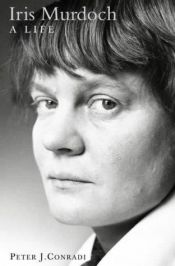 book cover of Iris Murdoch: A Life - The Authorized Biography by Peter J. Conradi