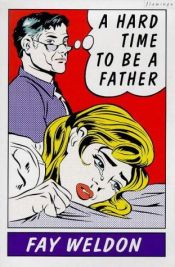 book cover of A Hard Time to Be a Father by Fay Weldon