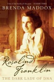 book cover of Rosalind Franklin: la donna che scopri la struttura del DNA by Brenda Maddox