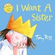 book cover of I want a Sister (A Little Princess Story) by Tony Ross
