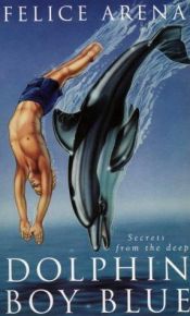 book cover of Dolphin Boy Blue by Felice Arena