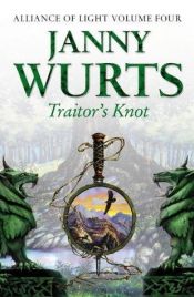 book cover of Traitor's Knot: The Alliance of Light: Book 4, The Wars of Light & Shadow Vol 7 by Janny Wurts