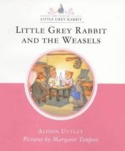 book cover of Little Grey Rabbit and the Weasels ... Pictures by Margaret Tempest by Alison Uttley