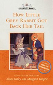 book cover of How Little Grey Rabbit Got Back Her Tail (Little Grey Rabbit Treasury) by Alison Uttley