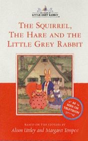 book cover of The Squirrel, The Hare And The Little Grey Rabbit (Little Grey Rabbit Treasury) by Alison Uttley