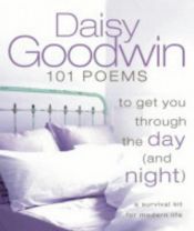 book cover of 101 Poems to Get You Through the Day (and Night): A Survival Kit for Modern Life by Daisy Goodwin