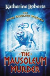 book cover of The Mausoleum Murder (Seven Fabulous Wonders) by Katherine Roberts