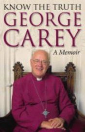 book cover of Know the Truth: A Memoir by George Carey