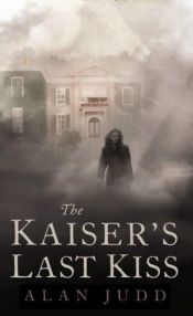 book cover of The Kaiser's Last Kiss by Alan Judd