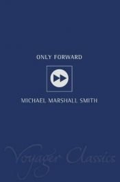 book cover of Only Forward by Michael Marshall Smith