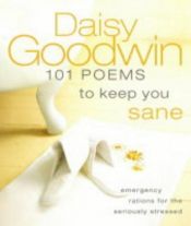 book cover of 101 Poems to Keep You Sane : Emergency Rations for the Seriously Stressed by Daisy Goodwin