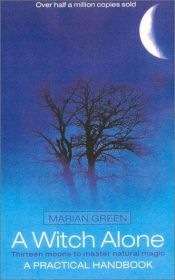book cover of A Witch alone : Thirteen Moons to Master Natural Magic by Marian Green